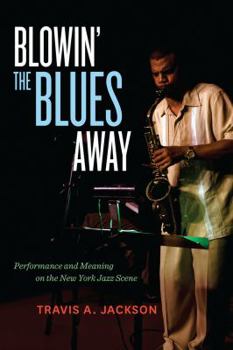 Paperback Blowin' the Blues Away: Performance and Meaning on the New York Jazz Scene Volume 16 Book