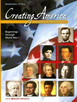 Creating America: A History Of The United States: Beginnings Through World War 1