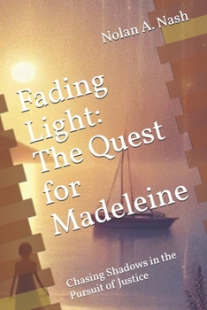 Fading Light: The Quest for Madeleine: Chasing Shadows in the Pursuit of Justice