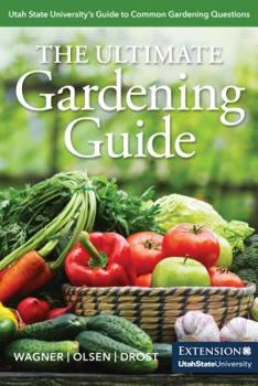 Paperback The Ultimate Gardening Guide: Utah State University's Guide to Common Gardening Questions Book