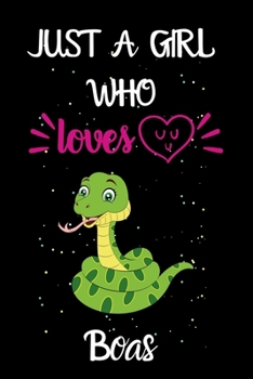 Just A Girl Who Loves Boas: 6 x 9 Lined Journal Notebook For Boas Lovers.Gift Idea For Valentine Day/Birthday