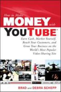 Paperback How to Make Money with Youtube: Earn Cash, Market Yourself, Reach Your Customers, and Grow Your Business on the World's Most Popular Video-Sharing Sit Book