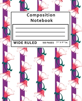 Composition Notebook Wide Ruled: Flowers 100 Pages