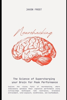 Paperback Neurohacking: The Science of Supercharging Your Brain for Peak Performance Book