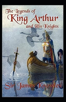 The Legends Of King Arthur And His Knights by James Knowles illustrated edition