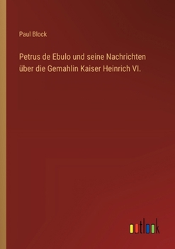 Paperback Petrus de Ebulo und seine Nachrichten über die Gemahlin Kaiser Heinrich VI. [German] Book