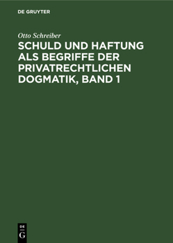 Hardcover Schuld Und Haftung ALS Begriffe Der Privatrechtlichen Dogmatik, Band 1 [German] Book