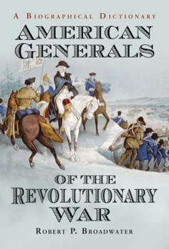 Paperback American Generals of the Revolutionary War: A Biographical Dictionary Book