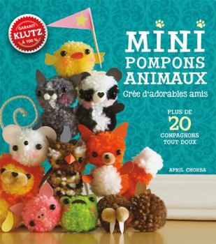 Hardcover Klutz: Mini Pompons Animaux: Cr?e d'Adorables Amis [French] Book