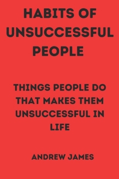 Paperback Habits of Unsuccessful People: Things People Do That Makes Them Unsuccessful in Life Book