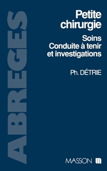 Petite chirurgie: Soins, conduite à tenir en urgence et investigations en chirurgie (French Edition)