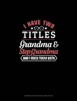 Paperback I Have Two Titles Grandma And Step Grandma And I Rock Them Both: Composition Notebook: Wide Ruled Book