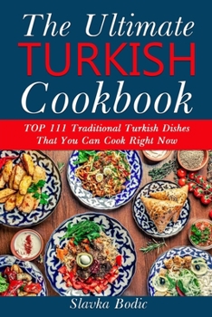 Paperback Ultimate Turkish Cookbook: TOP 111 traditional Turkish dishes that you can cook right now Book