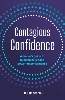 Paperback Contagious Confidence: A Leader's Guide to Building Belief and Powering Performance Book