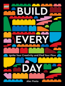 Hardcover Lego Build Every Day: Ignite Your Creativity and Find Your Flow Book