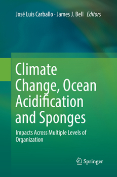 Climate Change, Ocean Acidification and Sponges: Impacts Across Multiple Levels of Organization