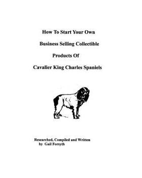 Paperback How To Start Your Own Business Selling Collectible Products Of Cavalier King Charles Spaniels Book