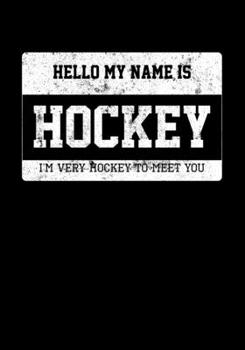 Ice Hockey Game Statistics Journal Hello My Name Is Hockey I Am Very Hockey To Meet You: Kids Hockey Analytics For Boys & Girls (Defencemen, Centers or Wingers)