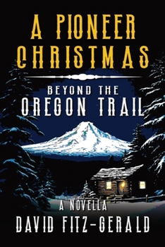 Paperback A Pioneer Christmas Beyond the Oregon Trail: A Western Adventure Novella Book