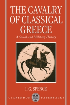 Paperback The Cavalry of Classical Greece: A Social and Military History with Particular Reference to Athens Book