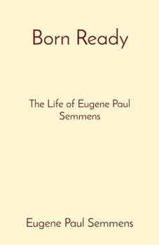 Paperback Born Ready: The Life of Eugene Paul Semmens Book