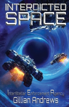Interdicted Space (Interstellar Enforcement Agency) - Book #2 of the Interstellar Enforcement Agency