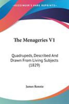 Paperback The Menageries V1: Quadrupeds, Described And Drawn From Living Subjects (1829) Book