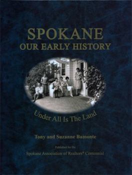 Hardcover Spokane, Our Early History: Under All Is the Land Book