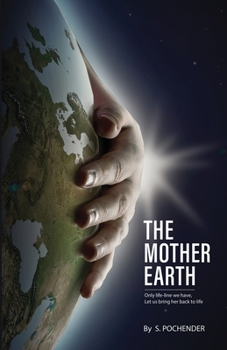 Paperback The Mother Earth: Only Lifeline We Have, Let Us Bring Her Back To Life Book