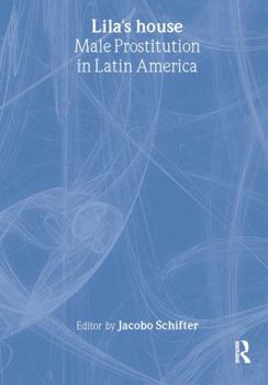 Hardcover Lila's House: Male Prostitution in Latin America Book