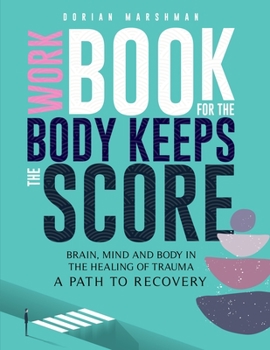 Paperback Workbook for The Body Keeps The Score: Brain, Mind and Body in The Healing of Trauma. Book
