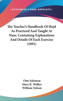 The Teacher's Hand-Book of Slojd, as Practised and Taught at Naas; Containing Explanations and Details of Each Exercise .. - Primary Source Edition
