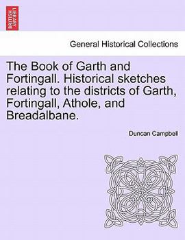 Paperback The Book of Garth and Fortingall. Historical Sketches Relating to the Districts of Garth, Fortingall, Athole, and Breadalbane. Book