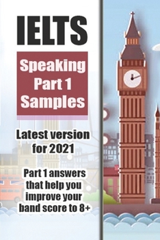 Paperback IELTS SPEAKING PART 1 SAMPLES - LATEST VERSION FOR 2021 - Part 1 answers that you improve your band score to 8+ Book