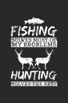 Paperback Fishing solves most of my problems hunting solves the rest: Funny Fishing Hunting Solves Problems Journal/Notebook Blank Lined Ruled 6x9 100 Pages Book