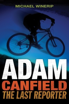 Adam Canfield: The Last Reporter (Adam Canfield of the Slash) - Book #3 of the Adam Canfield