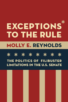 Paperback Exceptions to the Rule: The Politics of Filibuster Limitations in the U.S. Senate Book