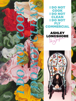 Hardcover Ashley Longshore: I Do Not Cook, I Do Not Clean, I Do Not Fly Commercial Book