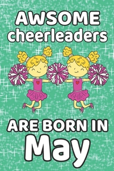 Awesome Cheerleaders Are Born In May: Cheerleader Gifts For Girls Is Journal 120 Pages "6 x 9" Cheerleader Notebook