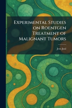 Paperback Experimental Studies on Roentgen Treatment of Malignant Tumors Book