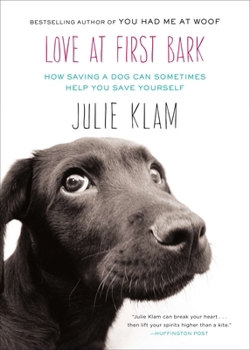 Paperback Love at First Bark: How Saving a Dog Can Sometimes Help You Save Yourself Book