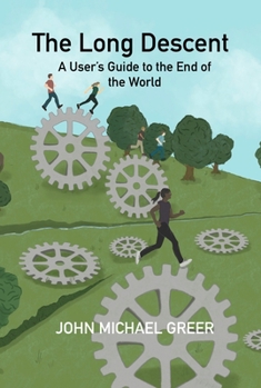 Paperback The Long Descent: A User's Guide to the End of the World Book
