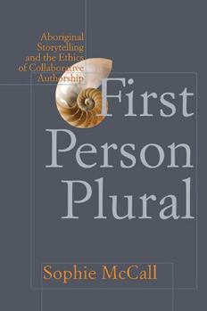 Hardcover First Person Plural: Aboriginal Storytelling and the Ethics of Collaborative Authorship Book