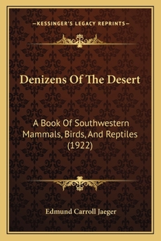 Denizens of the Desert; a Book of Southwestern Mammals, Birds, and Reptiles, by Edmund C. Jaeger