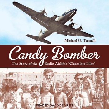 Candy Bomber: The Story of the Berlin Airlift's Chocolate Pilot