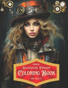 Steampunk Fashion Beauties: Fashion Coloring Book for Adults for Stress Relief and Relaxation