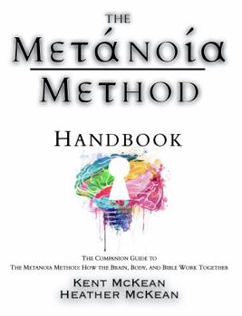 Paperback The Metanoia Method Handbook: The Companion Guide to The Metanoia Method - How the Brain, Body and Bible Work Together Book