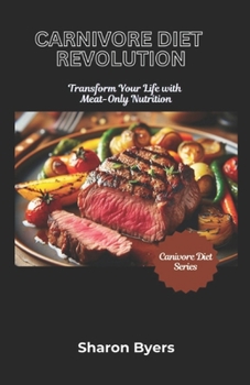 Paperback Carnivore Diet Revolution: Transform Your Life With Meat-Only Nutrition Book