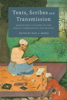 Hardcover Texts, Scribes and Transmission: Manuscript Cultures of the Ismaili Communities and Beyond Book