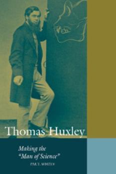 Paperback Thomas Huxley: Making the 'Man of Science' Book